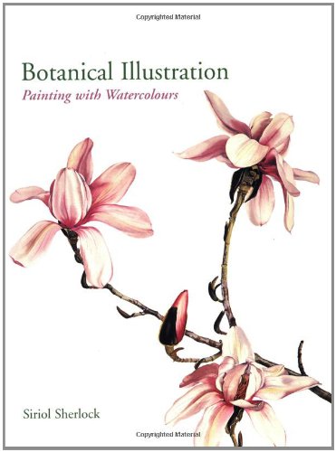 Botanical Illustration Painting with Watercolours  2007 9780713490527 Front Cover