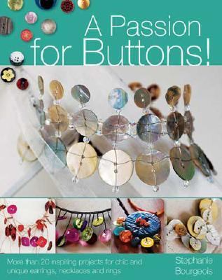 Passion for Buttons! More Than 50 Inspiring Projects for Chic and Unique Earrings, Necklaces and Rings  2007 9780715326527 Front Cover