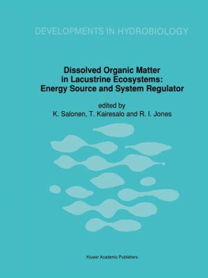 Dissolved Organic Matter in Lacustrine Ecosystems Energy Source and System Regulator  1992 9780792316527 Front Cover