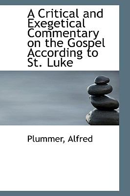 A Critical and Exegetical Commentary on the Gospel According to St. Luke:   2009 9781110348527 Front Cover