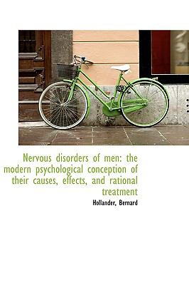 Nervous Disorders of Men : The modern psychological conception of their causes, effects, and Rational N/A 9781113446527 Front Cover