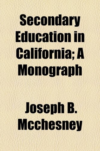 Secondary Education in California; a Monograph  2010 9781154458527 Front Cover