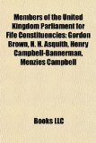Members of the United Kingdom Parliament for Fife Constituencies Gordon Brown, H. H. Asquith, Henry Campbell-Bannerman, Menzies Campbell N/A 9781155563527 Front Cover
