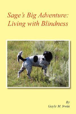 Sage's Big Adventure: Living with Blindness The Pet Adventure Series N/A 9781425763527 Front Cover