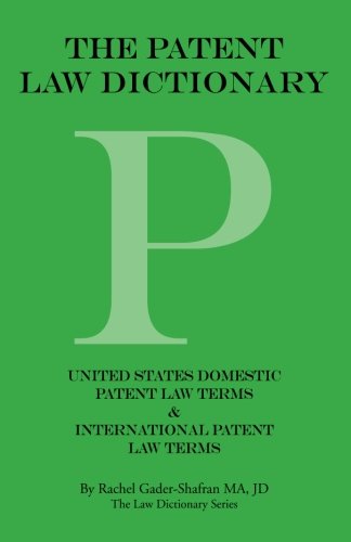 The Patent Law Dictionary: United States Domestic Patent Law Terms & International Patent Law Terms  2013 9781475979527 Front Cover