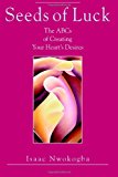 Seeds of Luck The ABCs of Creating Your Heart's Desires N/A 9781490550527 Front Cover