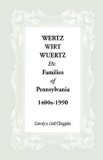 Wertz, Wirt, Wuertz, etc. Families of Pennsylvania, 1400's-1900  N/A 9781556133527 Front Cover