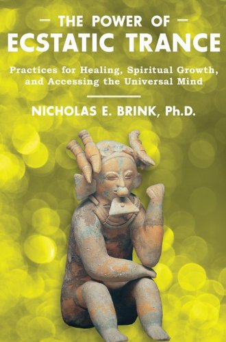 Power of Ecstatic Trance Practices for Healing, Spiritual Growth, and Accessing the Universal Mind  2013 9781591431527 Front Cover