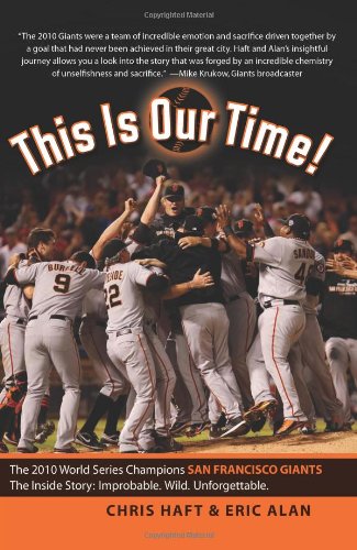 This Is Our Time! The 2010 World Series Champions San Francisco Giants. the Inside Story: Improbable. Wild. Unforgettable  2011 9781935952527 Front Cover