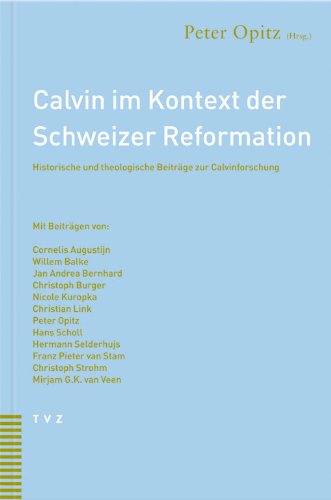 Calvin Im Kontext Der Schweizer Reformation: Historische Und Theologische Beitrage Zur Calvinforschung  2003 9783290172527 Front Cover