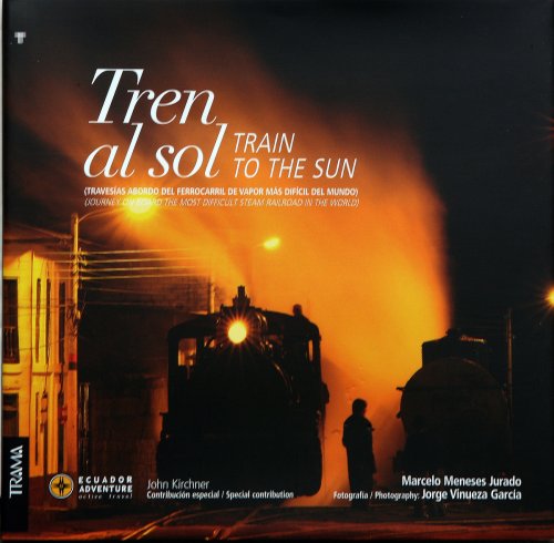 Train to the Sun: Journey on Board the Most Difficult Steam Railroad in the World  2006 9789978300527 Front Cover