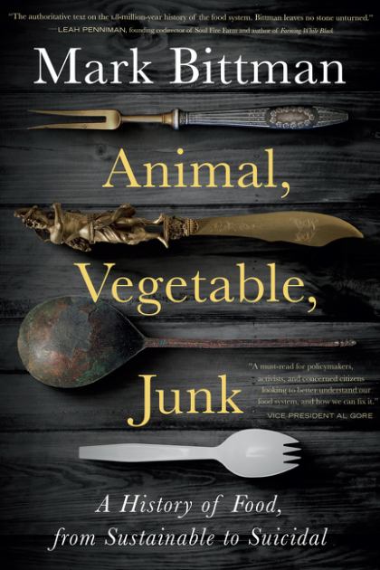 Animal, Vegetable, Junk A History of Food, from Sustainable to Suicidal: a Food Science Nutrition History Book  2021 9780358645528 Front Cover