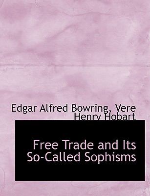 Free Trade and Its So-called Sophisms:   2008 9780554694528 Front Cover