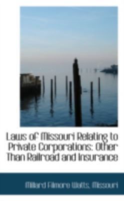 Laws of Missouri Relating to Private Corporations : Other Than Railroad and Insurance N/A 9780559660528 Front Cover