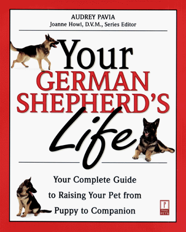 Your German Shepherd's Life Your Complete Guide to Raising Your Pet from Puppy to Companion  1999 9780761520528 Front Cover