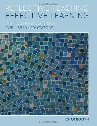 Reflective Teaching, Effective Learning Instructional Literacy for Library Educators  2011 9780838910528 Front Cover