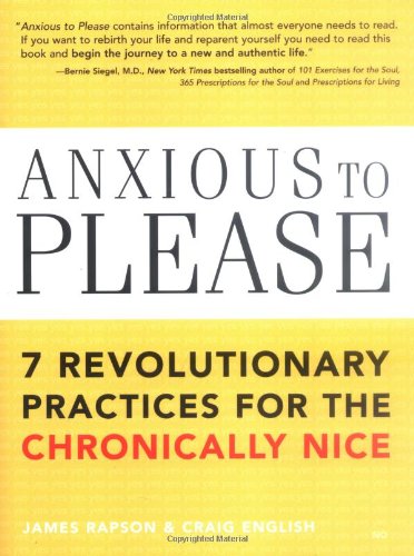 Anxious to Please 7 Revolutionary Practices for the Chronically Nice  2006 9781402206528 Front Cover