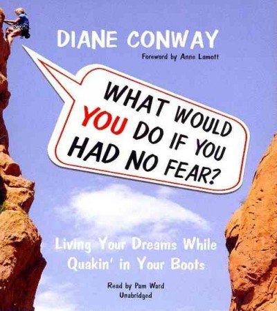 What Would You Do If You Had No Fear?: Living Your Dreams While Quakin' in Your Boots  2012 9781433219528 Front Cover