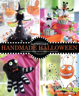 Glitterville's Handmade Halloween A Glittered Guide for Whimsical Crafting!  2012 9781449414528 Front Cover