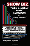 Show Biz Voice and Talent Work Anywhere Lessons Learned from the Stars:an Actor's Workbook N/A 9781477684528 Front Cover