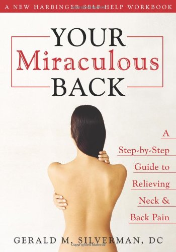Your Miraculous Back A Step-by-Step Guide to Relieving Neck and Back Pain  2006 9781572244528 Front Cover