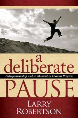 Deliberate Pause Entrepreneurship and Its Moment in Human Progress N/A 9781600376528 Front Cover