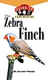 Zebra Finch An Owner's Guide to a Happy Healthy Pet N/A 9781620457528 Front Cover