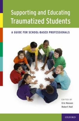Supporting and Educating Traumatized Students A Guide for School-Based Professionals  2013 9780199766529 Front Cover