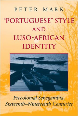 Portuguese Style and Luso-African Identity Precolonial Senegambia, Sixteenth - Nineteenth Centuries  2002 9780253215529 Front Cover