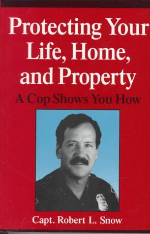 Protecting Your Life, Home, and Property A Cop Shows You How  1995 9780306449529 Front Cover
