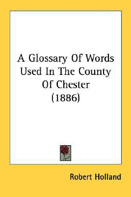 Glossary of Words Used in the County of Chester  N/A 9780548715529 Front Cover