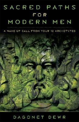 Sacred Paths for Modern Men A Wake up Call from Your 12 Archetypes  2007 9780738712529 Front Cover