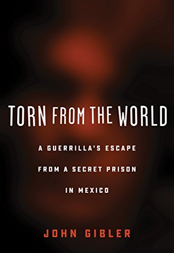 Torn from the World A Guerrilla's Escape from a Secret Prison in Mexico  2018 9780872867529 Front Cover