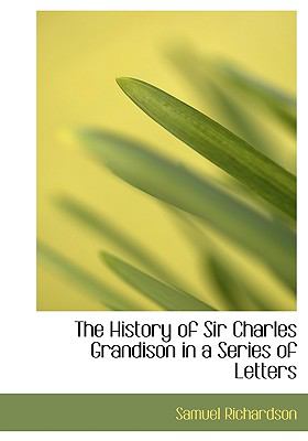 History of Sir Charles Grandison in a Series of Letters  N/A 9781117121529 Front Cover