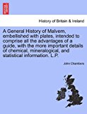 General History of Malvern, Embellished with Plates, Intended to Comprise All the Advantages of a Guide, with the More Important Details of Chemical N/A 9781241318529 Front Cover