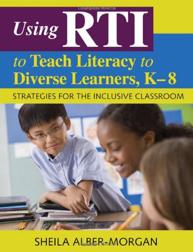 Using RTI to Teach Literacy to Diverse Learners, K-8 Strategies for the Inclusive Classroom  2010 9781412969529 Front Cover