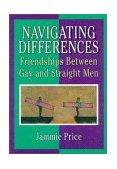 Navigating Differences Friendships Between Gay and Straight Men  1999 9781560239529 Front Cover