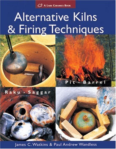 Alternative Kilns and Firing Techniques Raku * Saggar * Pit * Barrel  2007 9781579909529 Front Cover