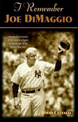 I Remember Joe Dimaggio Personal Memories of the Yankee Clipper by the People Who Knew Him Best  2001 9781581821529 Front Cover