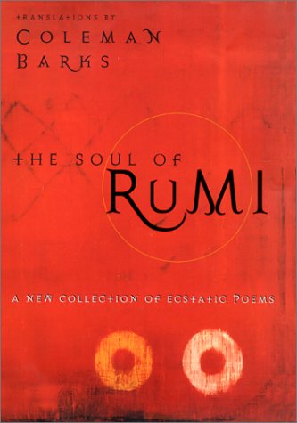 Soul of Rumi A New Collection of Ecstatic Poems  2001 9780060604530 Front Cover