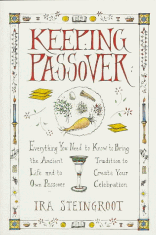 Keeping Passover Everything You Need to Know to Bring the Ancient Tradition to Life and Create Yo N/A 9780060675530 Front Cover