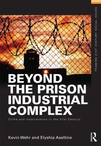 Beyond the Prison Industrial Complex Crime and Incarceration in the 21st Century  2013 9780415635530 Front Cover