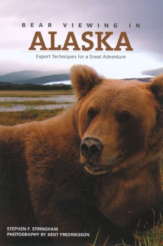 Bear Viewing in Alaska Expert Techniques for a Great Adventure  2006 9780762739530 Front Cover
