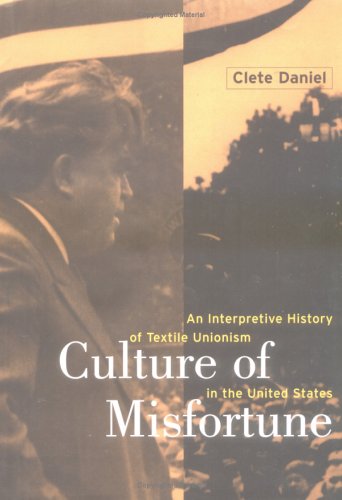 Culture of Misfortune An Interpretive History of Textile Unionism in the United States  2001 9780801438530 Front Cover