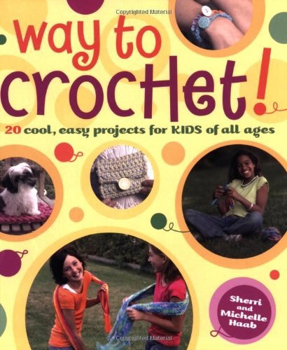 Way to Crochet! 20 Cool, Easy Projects for Kids of All Ages  2006 (Revised) 9780823010530 Front Cover