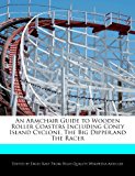 Armchair Guide to Wooden Roller Coasters Including Coney Island Cyclone, the Big Dipper,and the Racer  N/A 9781241729530 Front Cover