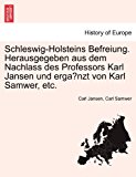 Schleswig-Holsteins Befreiung Herausgegeben Aus Dem Nachlass des Professors Karl Jansen und Ergaï¿½Nzt Von Karl Samwer, Etc  N/A 9781242201530 Front Cover