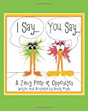 I Say... You Say... A Zany Peep at Opposites N/A 9781463633530 Front Cover