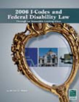 2006-I Codes/Federal Disability Law: Through an Accessible Looking Glass   2007 9781580015530 Front Cover