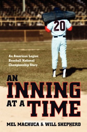 Inning at a Time An American Legion Baseball National Championship Story  2011 9781592995530 Front Cover